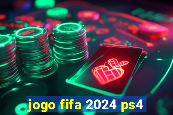 jogo fifa 2024 ps4