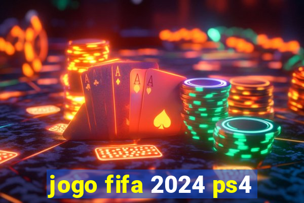 jogo fifa 2024 ps4