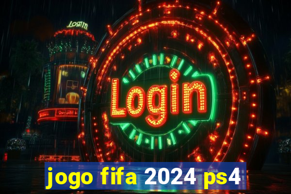 jogo fifa 2024 ps4