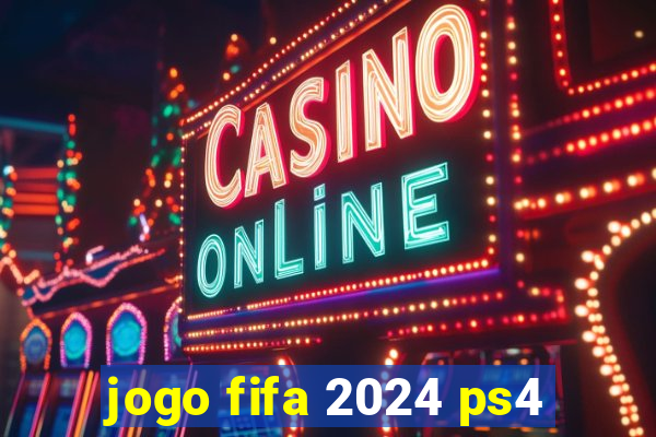 jogo fifa 2024 ps4