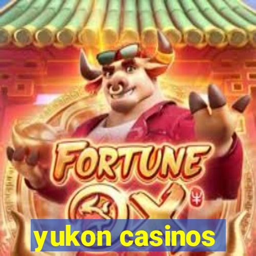 yukon casinos