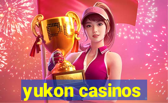 yukon casinos