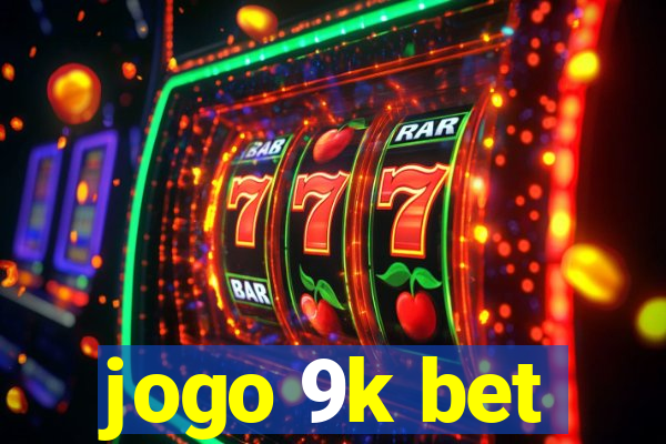 jogo 9k bet