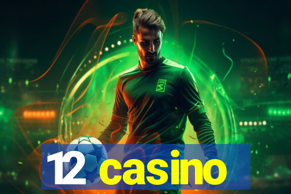 12 casino