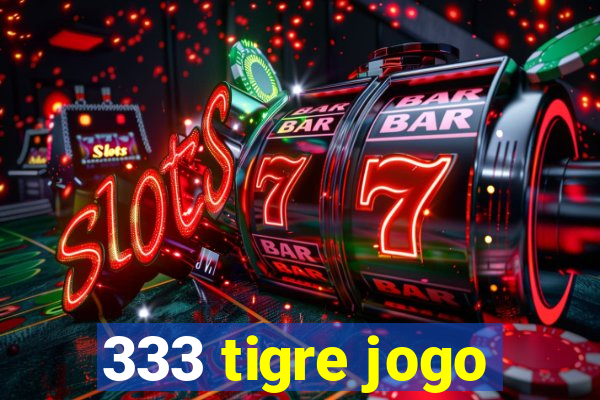 333 tigre jogo