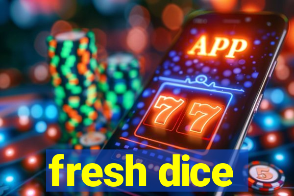 fresh dice