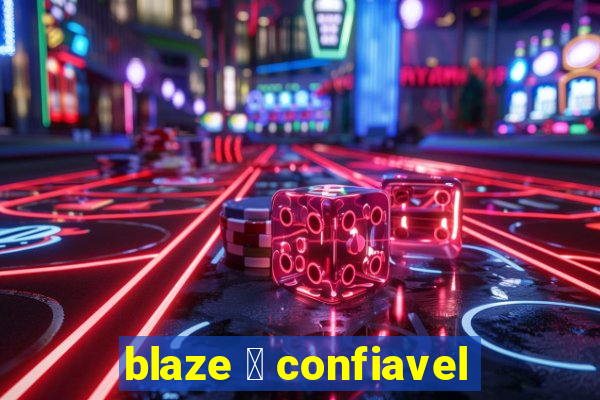 blaze 茅 confiavel