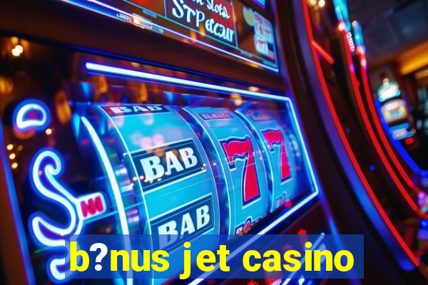 b?nus jet casino