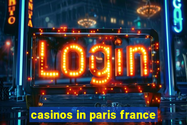 casinos in paris france