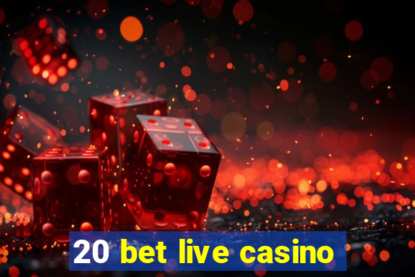 20 bet live casino