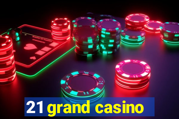 21 grand casino