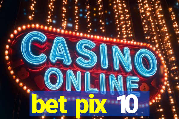 bet pix 10