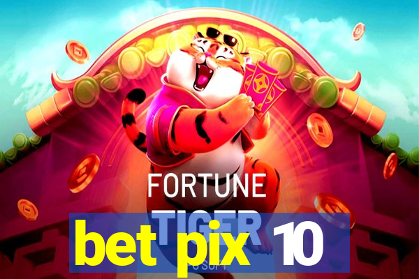 bet pix 10