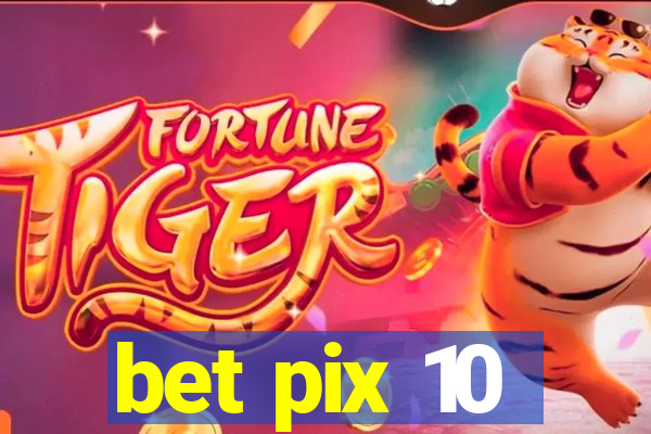 bet pix 10