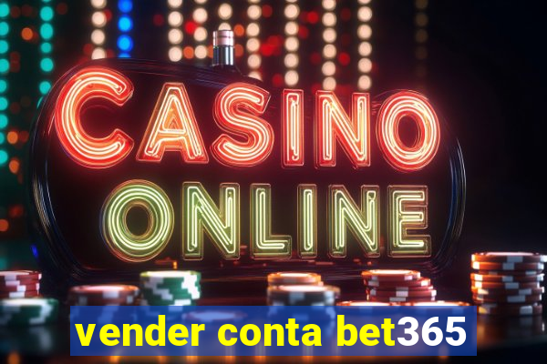 vender conta bet365