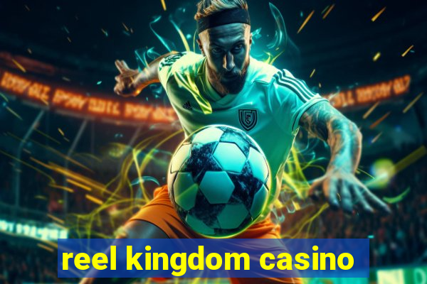 reel kingdom casino