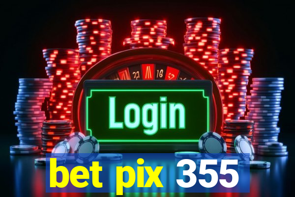 bet pix 355